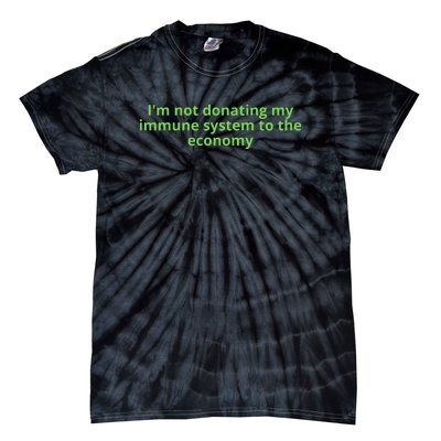 I'm Not Donating My Immune System To The Economy Tie-Dye T-Shirt