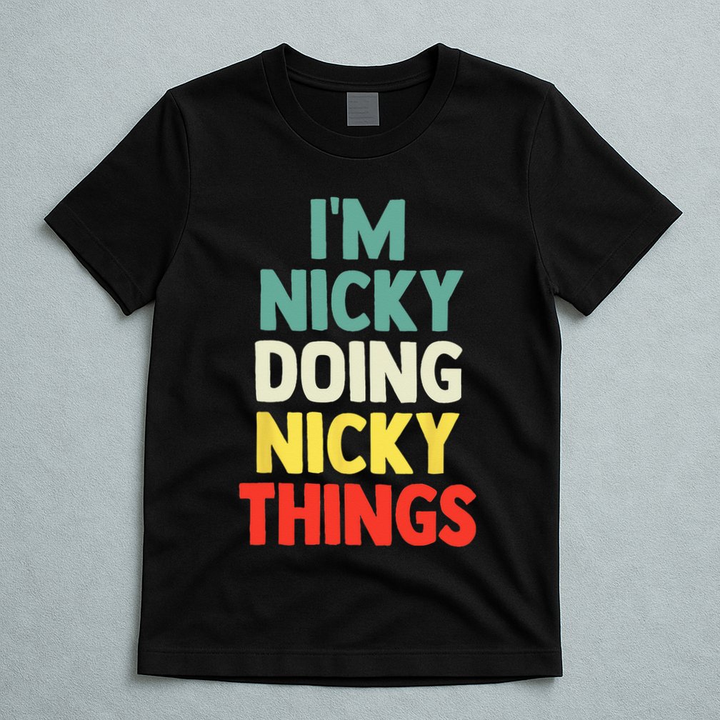 IM Nicky Doing Nicky Things Personalized Name Gift T-Shirt