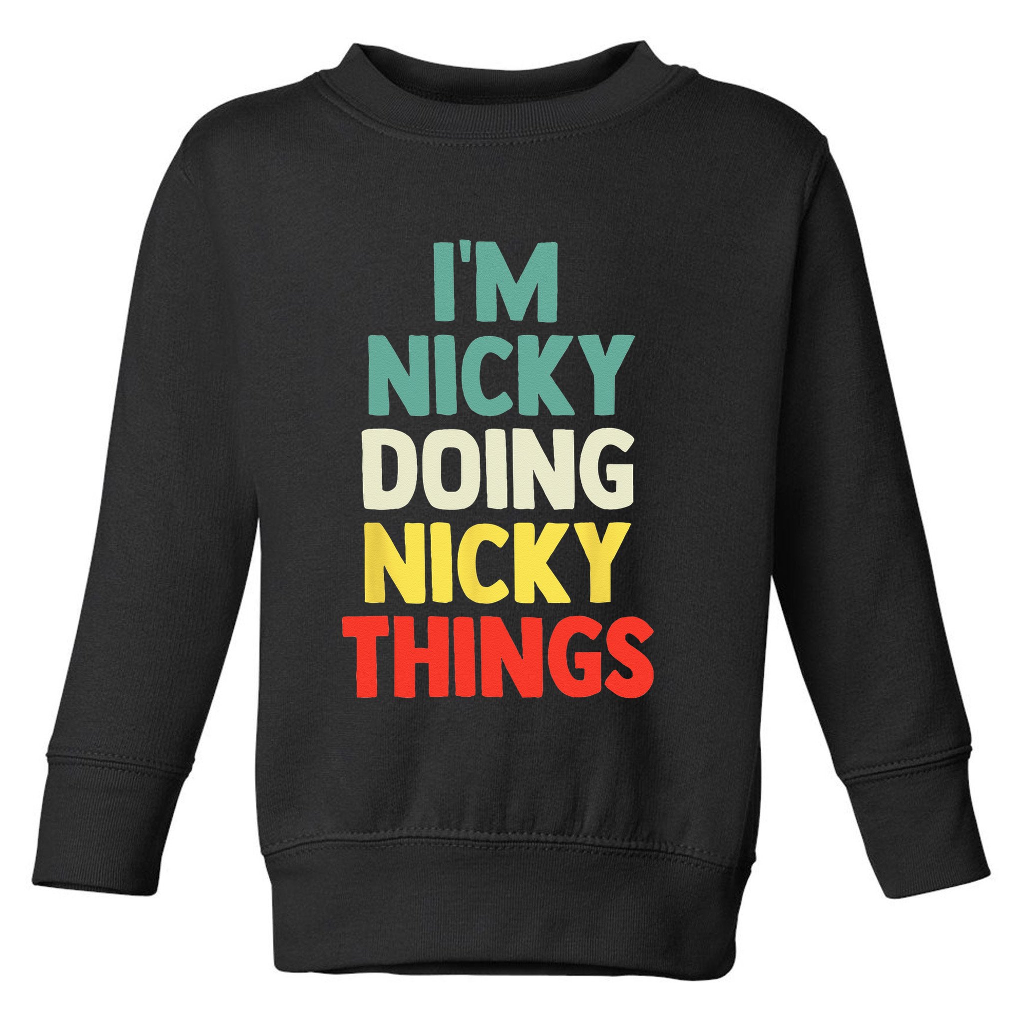IM Nicky Doing Nicky Things Personalized Name Gift Toddler Sweatshirt