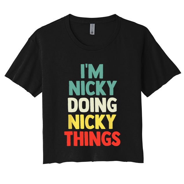 IM Nicky Doing Nicky Things Personalized Name Gift Women's Crop Top Tee