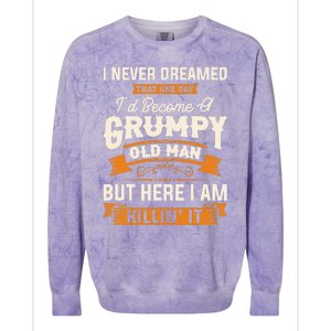 I Never Dreamed That One Day I'd Become A Grumpy Old Man But Here I Am Colorblast Crewneck Sweatshirt