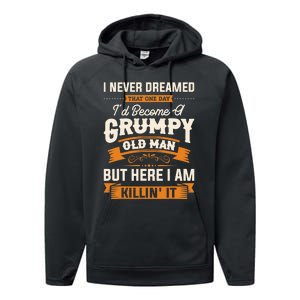 I Never Dreamed That One Day I'd Become A Grumpy Old Man But Here I Am Performance Fleece Hoodie