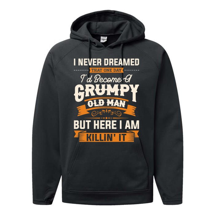 I Never Dreamed That One Day I'd Become A Grumpy Old Man But Here I Am Performance Fleece Hoodie