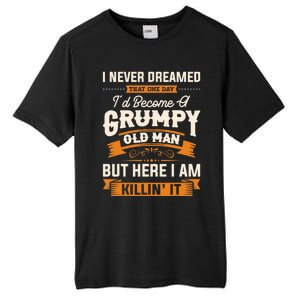 I Never Dreamed That One Day I'd Become A Grumpy Old Man But Here I Am Tall Fusion ChromaSoft Performance T-Shirt