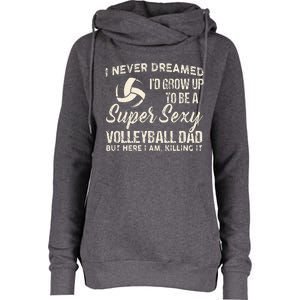 I Never Dreamed ID Grow Up To Be A Sexy Volleyball Dad Womens Funnel Neck Pullover Hood