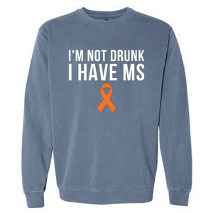 I'm Not Drunk I Have Ms Multiple Sclerosis Awareness Support Gift Garment-Dyed Sweatshirt