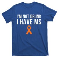 I'm Not Drunk I Have Ms Multiple Sclerosis Awareness Support Gift T-Shirt