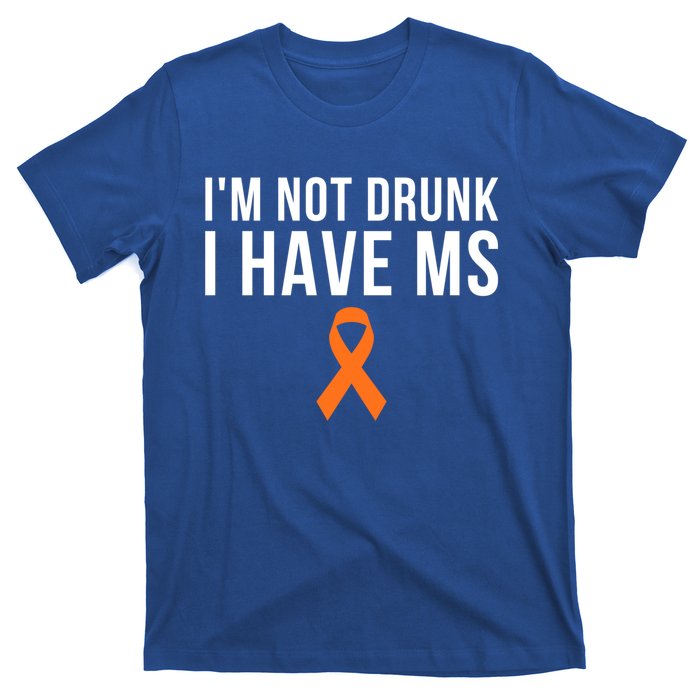 I'm Not Drunk I Have Ms Multiple Sclerosis Awareness Support Gift T-Shirt