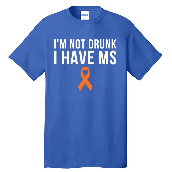 I'm Not Drunk I Have Ms Multiple Sclerosis Awareness Support Gift Tall T-Shirt