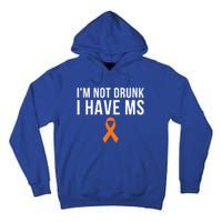 I'm Not Drunk I Have Ms Multiple Sclerosis Awareness Support Gift Tall Hoodie