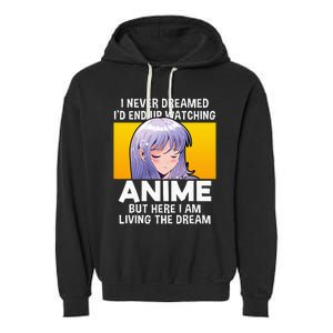 I Never Dreamed ID End Up Watching Anime But Here I Am Garment-Dyed Fleece Hoodie