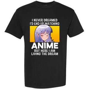 I Never Dreamed ID End Up Watching Anime But Here I Am Garment-Dyed Heavyweight T-Shirt