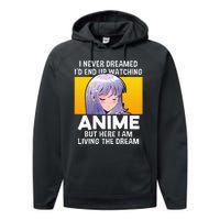 I Never Dreamed ID End Up Watching Anime But Here I Am Performance Fleece Hoodie