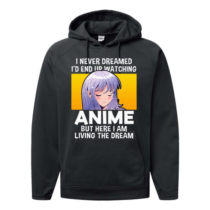 I Never Dreamed ID End Up Watching Anime But Here I Am Performance Fleece Hoodie