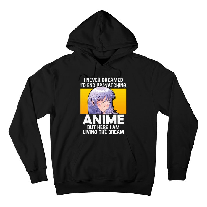 I Never Dreamed ID End Up Watching Anime But Here I Am Hoodie