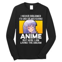 I Never Dreamed ID End Up Watching Anime But Here I Am Long Sleeve Shirt