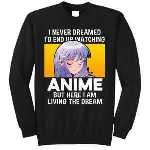 I Never Dreamed ID End Up Watching Anime But Here I Am Sweatshirt