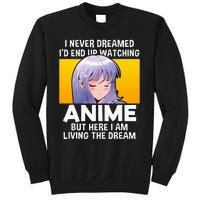 I Never Dreamed ID End Up Watching Anime But Here I Am Sweatshirt