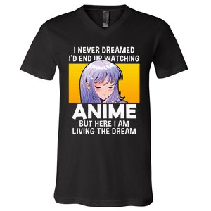 I Never Dreamed ID End Up Watching Anime But Here I Am V-Neck T-Shirt