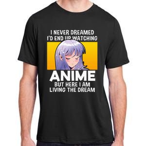 I Never Dreamed ID End Up Watching Anime But Here I Am Adult ChromaSoft Performance T-Shirt