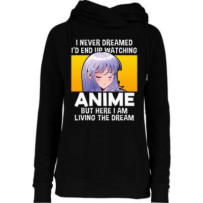 I Never Dreamed ID End Up Watching Anime But Here I Am Womens Funnel Neck Pullover Hood