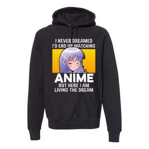 I Never Dreamed ID End Up Watching Anime But Here I Am Premium Hoodie