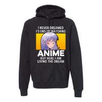 I Never Dreamed ID End Up Watching Anime But Here I Am Premium Hoodie