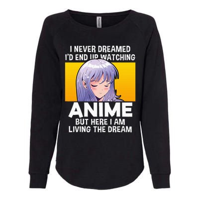 I Never Dreamed ID End Up Watching Anime But Here I Am Womens California Wash Sweatshirt