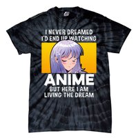 I Never Dreamed ID End Up Watching Anime But Here I Am Tie-Dye T-Shirt