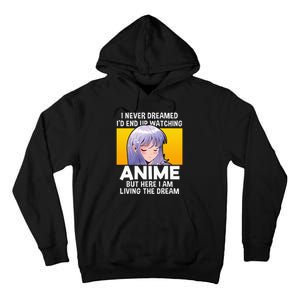 I Never Dreamed ID End Up Watching Anime But Here I Am Tall Hoodie