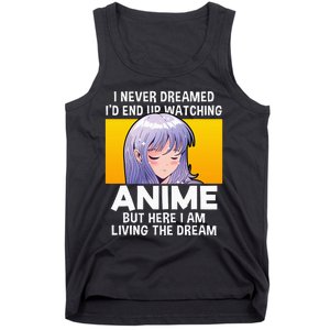 I Never Dreamed ID End Up Watching Anime But Here I Am Tank Top