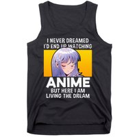 I Never Dreamed ID End Up Watching Anime But Here I Am Tank Top