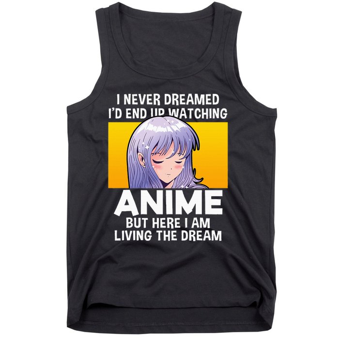 I Never Dreamed ID End Up Watching Anime But Here I Am Tank Top