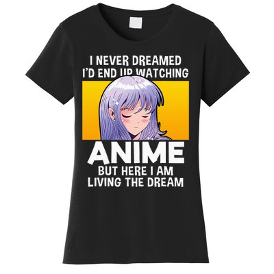 I Never Dreamed ID End Up Watching Anime But Here I Am Women's T-Shirt