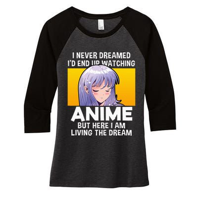 I Never Dreamed ID End Up Watching Anime But Here I Am Women's Tri-Blend 3/4-Sleeve Raglan Shirt