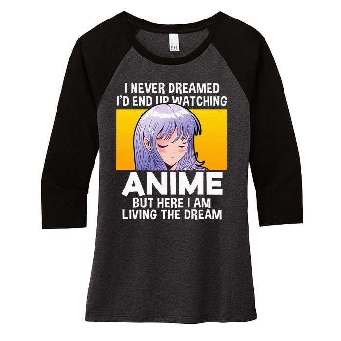 I Never Dreamed ID End Up Watching Anime But Here I Am Women's Tri-Blend 3/4-Sleeve Raglan Shirt