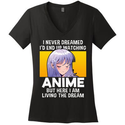 I Never Dreamed ID End Up Watching Anime But Here I Am Women's V-Neck T-Shirt