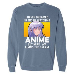 I Never Dreamed ID End Up Watching Anime But Here I Am Garment-Dyed Sweatshirt