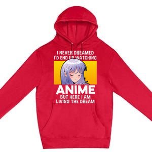 I Never Dreamed ID End Up Watching Anime But Here I Am Premium Pullover Hoodie