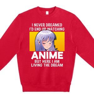 I Never Dreamed ID End Up Watching Anime But Here I Am Premium Crewneck Sweatshirt