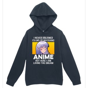 I Never Dreamed ID End Up Watching Anime But Here I Am Urban Pullover Hoodie