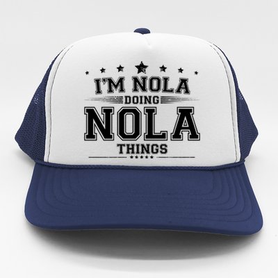 Im Nola Doing Nola Things Trucker Hat