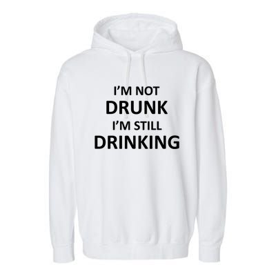 Im Not Drunk I Am Still Ing Funny Pub Crawl Beer Gift Garment-Dyed Fleece Hoodie