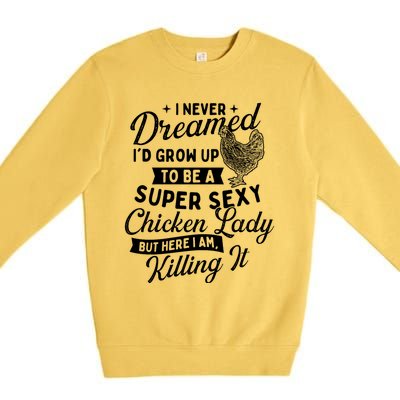 I Never Dreamed ID Grow Up Chicken Lover Farming Premium Crewneck Sweatshirt