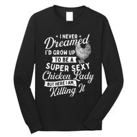 I Never Dreamed ID Grow Up Chicken Lover Farming Long Sleeve Shirt