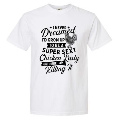 I Never Dreamed ID Grow Up Chicken Lover Farming Garment-Dyed Heavyweight T-Shirt