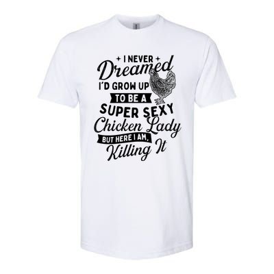 I Never Dreamed ID Grow Up Chicken Lover Farming Softstyle CVC T-Shirt