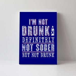 Im Not Drunk Definitely Not Sober But Not Drunk Ing Funny Gift Canvas