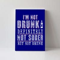 Im Not Drunk Definitely Not Sober But Not Drunk Ing Funny Gift Canvas