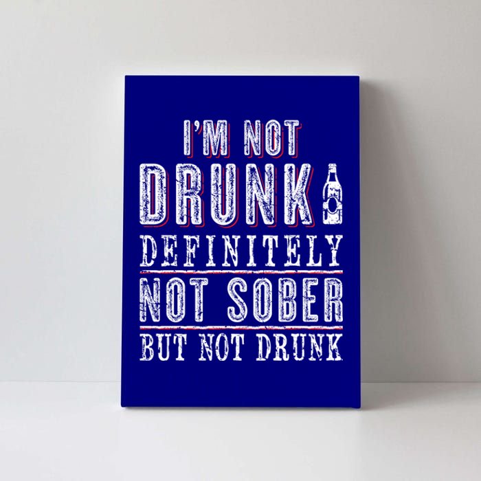 Im Not Drunk Definitely Not Sober But Not Drunk Ing Funny Gift Canvas